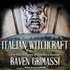 Italian Witchcraft: The Old Religion of Southern Europe Audiobook, by Raven Grimassi