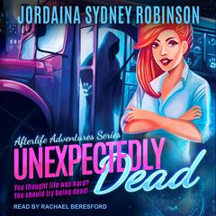 Unexpectedly Dead: An Afterlife Adventures Novel Audiobook, by Jordaina Sydney Robinson