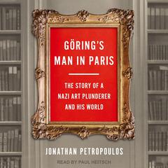 Göring’s Man in Paris: The Story of a Nazi Art Plunderer and His World Audiobook, by Jonathan Petropoulos