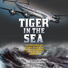 Tiger in the Sea: The Ditching of Flying Tiger 923 and the Desperate Struggle for Survival Audiobook, by 