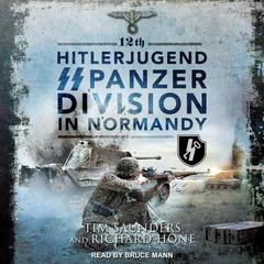 12th Hitlerjugend SS Panzer Division in Normandy Audiobook, by Richard Hone