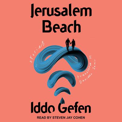 Jerusalem Beach: Stories Audiobook, by Iddo Gefen