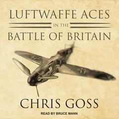 Luftwaffe Aces in the Battle of Britain Audiobook, by Chris Goss