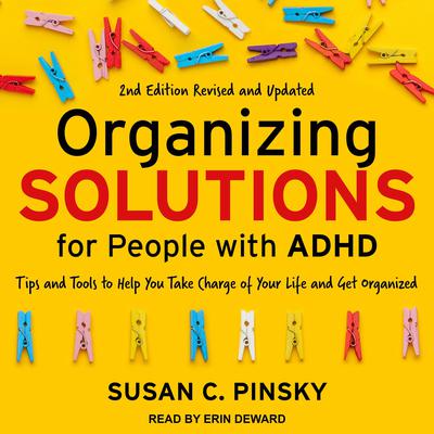 Organizing Solutions for People with ADHD, 2nd Edition-Revised and Updated: Tips and Tools to Help You Take Charge of Your Life and Get Organized Audiobook, by 