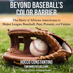 Beyond Baseball’s Color Barrier: The Story of African Americans in Major League Baseball, Past, Present, and Future Audiobook, by Rocco Constantino