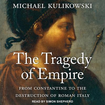 The Tragedy of Empire: From Constantine to the Destruction of Roman Italy Audiobook, by 