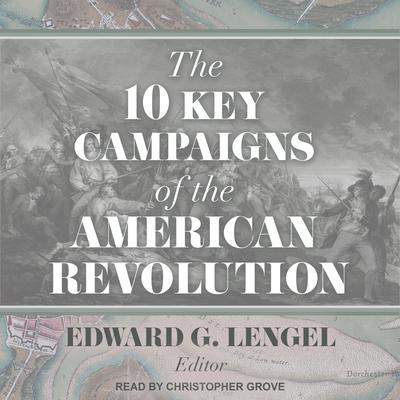 The 10 Key Campaigns of the American Revolution Audiobook, by Edward G. Lengel