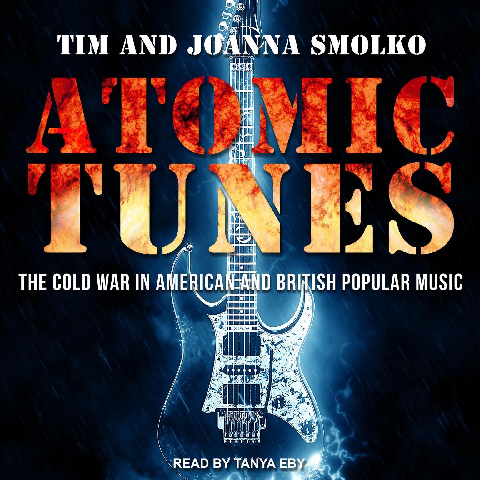 Atomic Tunes: The Cold War in American and British Popular Music Audiobook, by Joanna Smolko