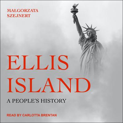 Ellis Island: A Peoples History Audiobook, by Małgorzata Szejnert