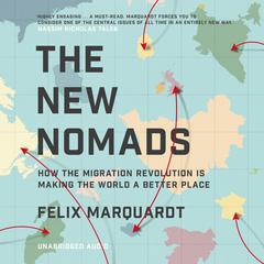 The New Nomads: How the Migration Revolution is Making the World a Better Place Audiobook, by Felix Marquardt