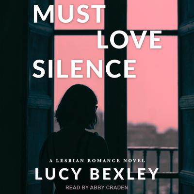 Must Love Silence Audiobook, by Lucy Bexley