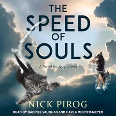 The Speed of Souls: A Novel for Dog Lovers Audiobook, by Nick Pirog