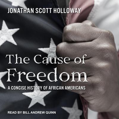 The Cause of Freedom: A Concise History of African Americans Audiobook, by Jonathan Scott Holloway