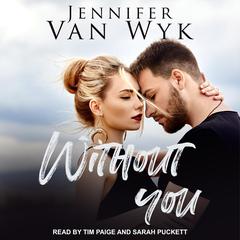 Without You: A Friends-to-Lovers Small Town Romance Audiobook, by Jennifer Van Wyk