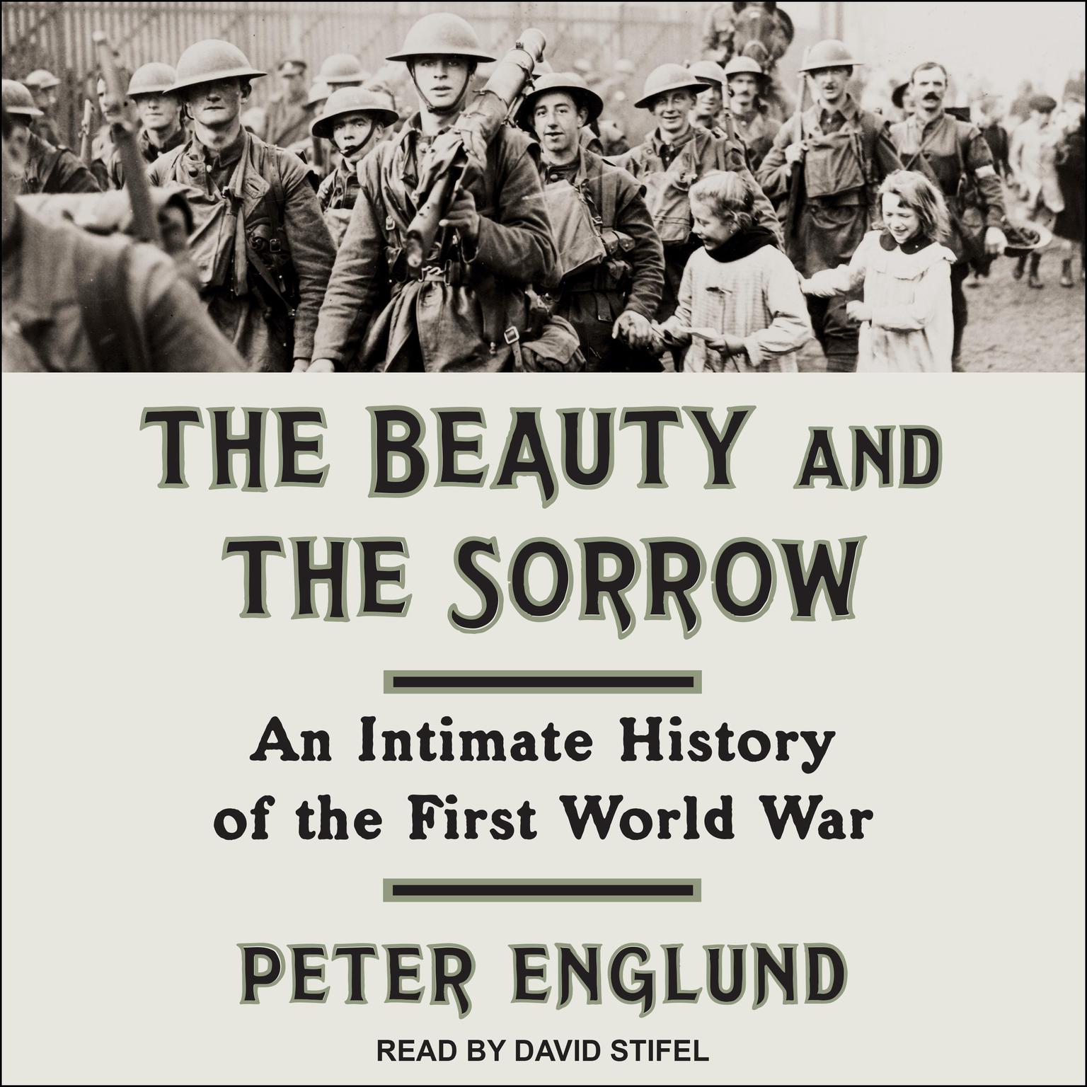 The Beauty and the Sorrow: An Intimate History of the First World War Audiobook, by Peter Englund