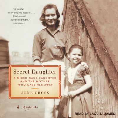 Secret Daughter: A Mixed-Race Daughter and the Mother Who Gave Her Away Audiobook, by June Cross