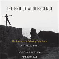The End of Adolescence: The Lost Art of Delaying Adulthood Audiobook, by Alexis Redding