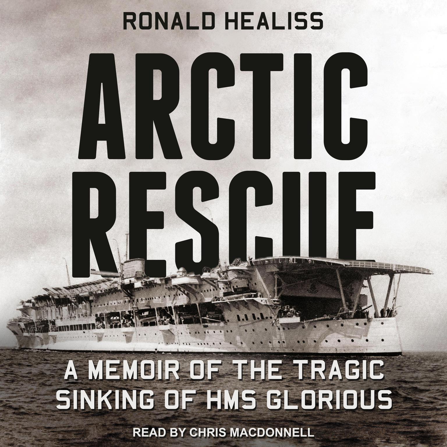 Arctic Rescue: A Memoir of the Tragic Sinking of HMS Glorious Audiobook, by Ronald Healiss