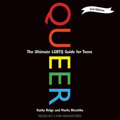Queer, 2nd Edition: The Ultimate LGBTQ Guide for Teens Audiobook, by Kathy Belge