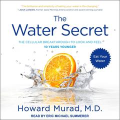 The Water Secret: The Cellular Breakthrough to Look and Feel 10 Years Younger Audiobook, by Howard Murad