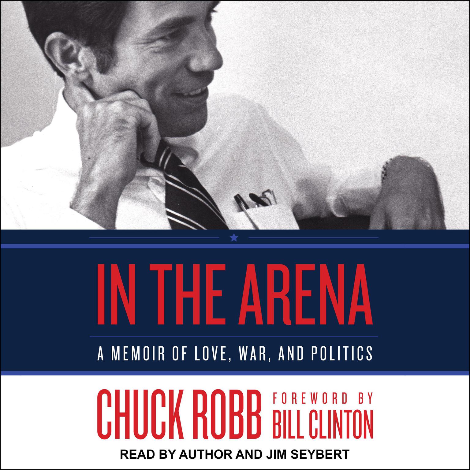 In the Arena: A Memoir of Love, War, and Politics Audiobook, by Chuck Robb