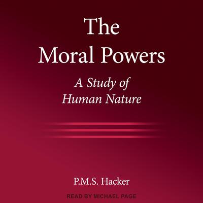 The Moral Powers: A Study of Human Nature Audiobook, by P.M.S. Hacker