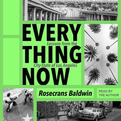 Everything Now: Lessons from the City-State of Los Angeles Audiobook, by Rosecrans Baldwin