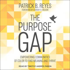 The Purpose Gap: Empowering Communities of Color to Find Meaning and Thrive Audiobook, by Patrick B. Reyes