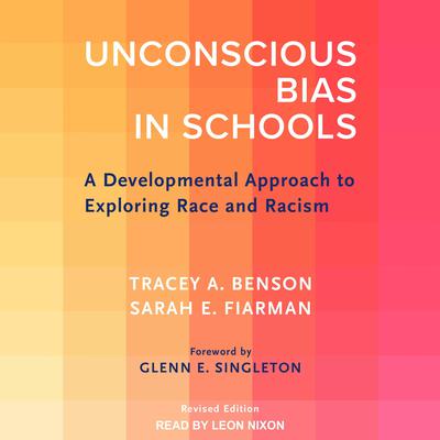 Unconscious Bias in Schools: A Developmental Approach to Exploring Race and Racism, Revised Edition Audiobook, by Sarah E. Fiarman