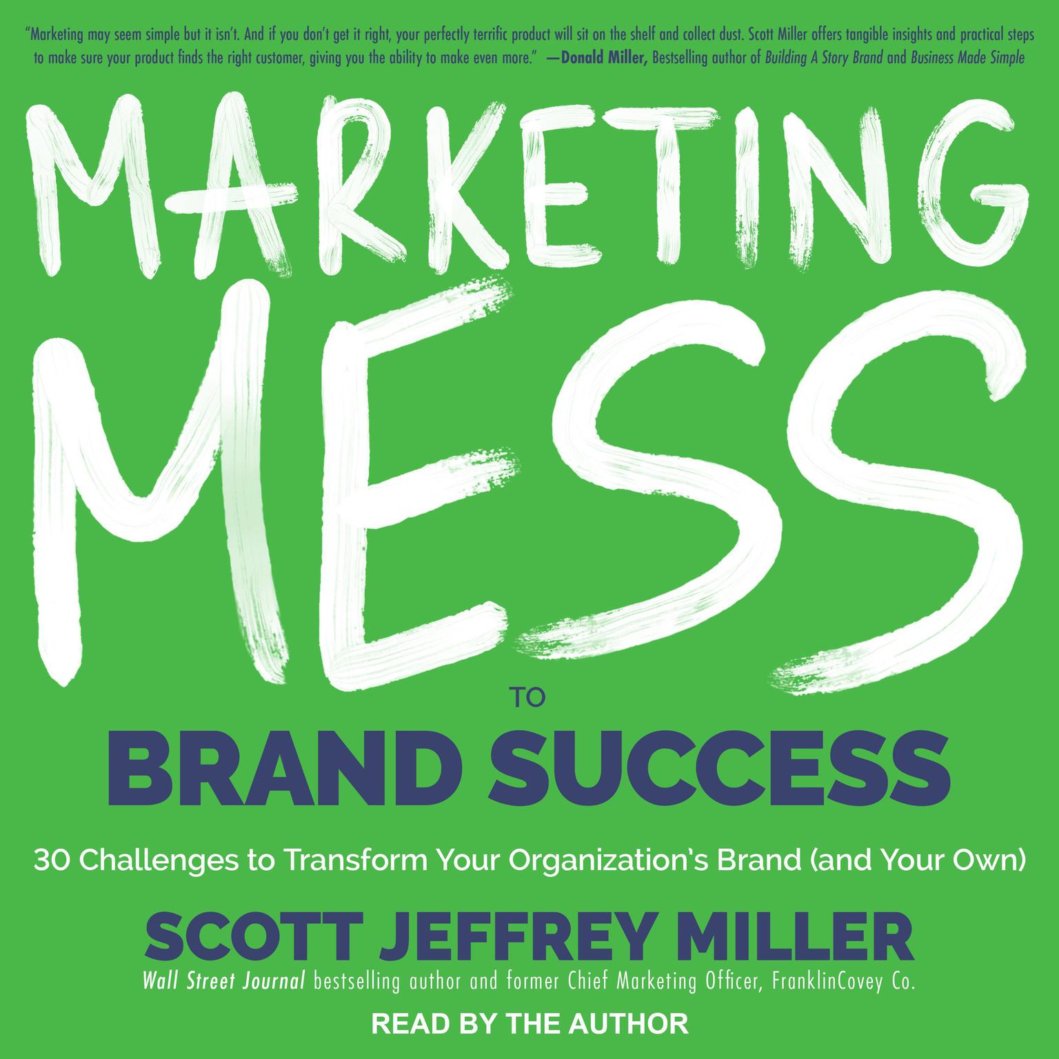 Marketing Mess to Brand Success: 30 Challenges to Transform Your Organizations Brand (and Your Own)! Audiobook, by Scott Jeffrey Miller