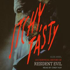 Itchy, Tasty: An Unofficial History of Resident Evil Audiobook, by Alex Aniel