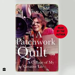 A Patchwork Quilt: A Collage of My Creative Life Audiobook, by Sai Paranjpye