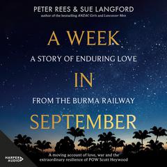 A Week in September: A story of enduring love from the Burma Railway Audiobook, by Peter Rees