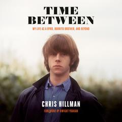 Time Between: My Life as a Byrd, Burrito Brother, and Beyond Audiobook, by Chris Hillman