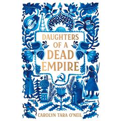 Daughters of a Dead Empire Audiobook, by Carolyn Tara O'Neil
