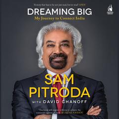 Dreaming Big: My Journey To Connect India Audiobook, by David Chanoff