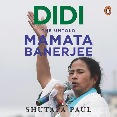 Didi: The Untold Mamata Banerjee Audiobook, by Shutapa Paul