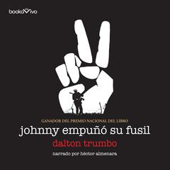 Johnny empuñó su fusil Audiobook, by Dalton Trumbo