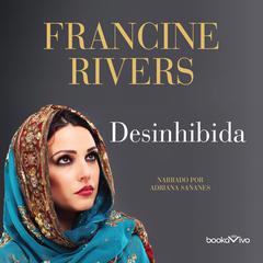 Desinhibida (Unashamed): Rahab Audiobook, by Francine Rivers
