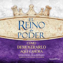 El reino de poder: Como demonstrario aqui y ahora (How to Demonstrate it Here and Now) Audiobook, by Guillermo Maldonado