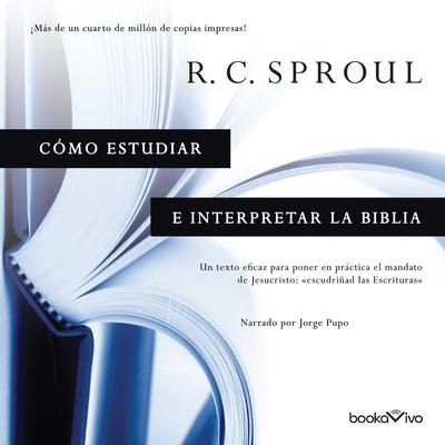 Cómo estudiar e interpretar la Biblia (Knowing Scripture) Audiobook, by R. C. Sproul