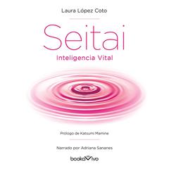 Seitai Inteligencia Vital: El Secreto Japones de la Vida Sana (The Japanese Secret of Health ) Audiobook, by Katsumi Mamine Coto