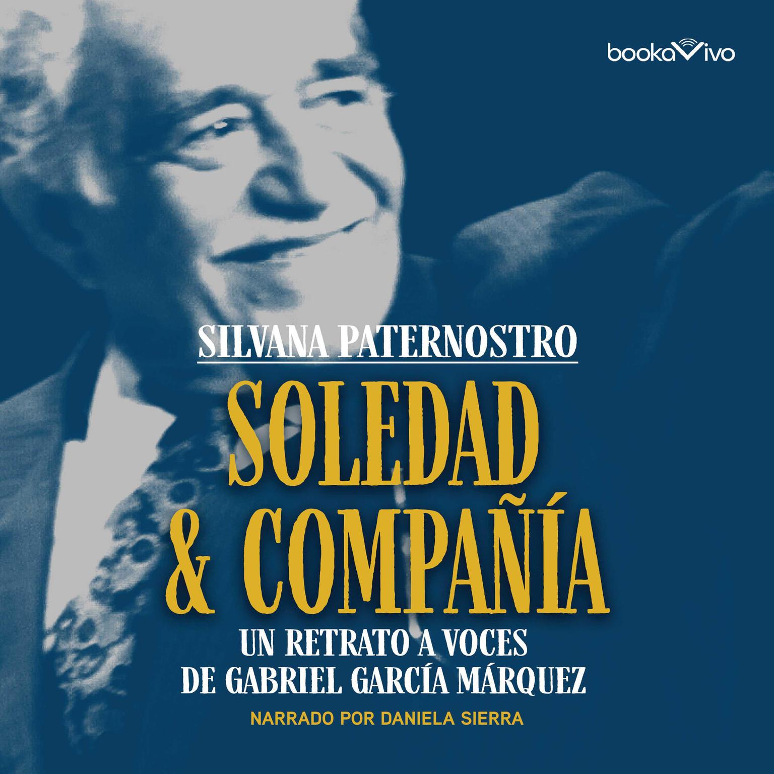 Soledad & Compañía (Solitude and Company): Un retrato a voces de Gabriel García Márquez Audiobook, by Silvana Paternostro