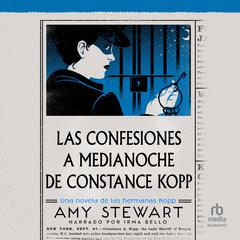 Las confesiones a medianoche de Constance Kopp (Miss Kopps Midnight Confessions) Audiobook, by Amy Stewart