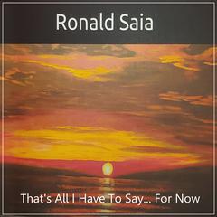 That's All I Have To Say... For Now Audiobook, by Ronald Franklin Saia