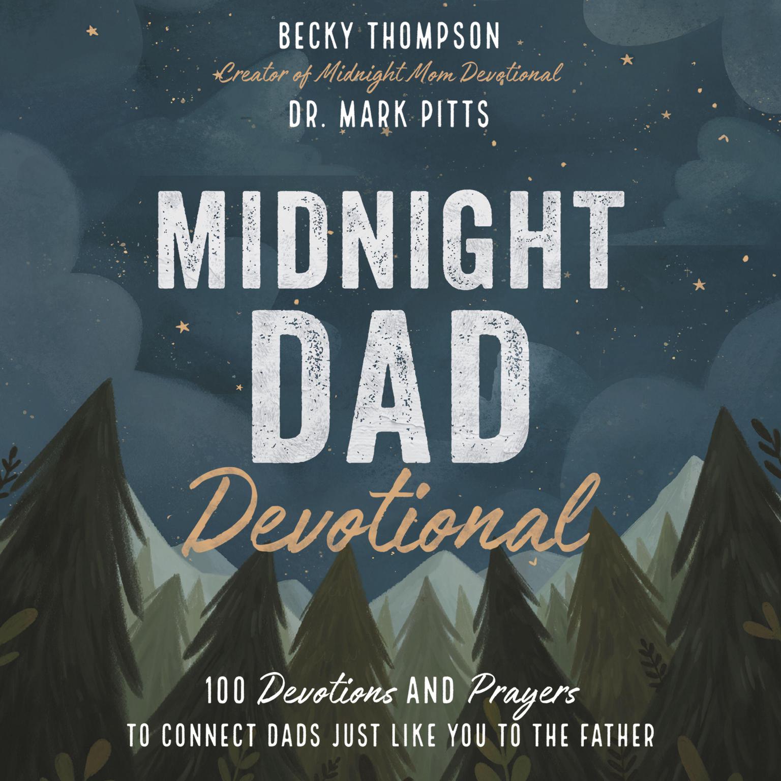 Midnight Dad Devotional: 100 Devotions and Prayers to Connect Dads Just Like You to The Father Audiobook, by Becky Thompson