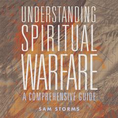 Understanding Spiritual Warfare: A Comprehensive Guide Audiobook, by 