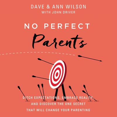 No Perfect Parents: Ditch Expectations, Embrace Reality, and Discover the One Secret That Will Change Your Parenting Audiobook, by 