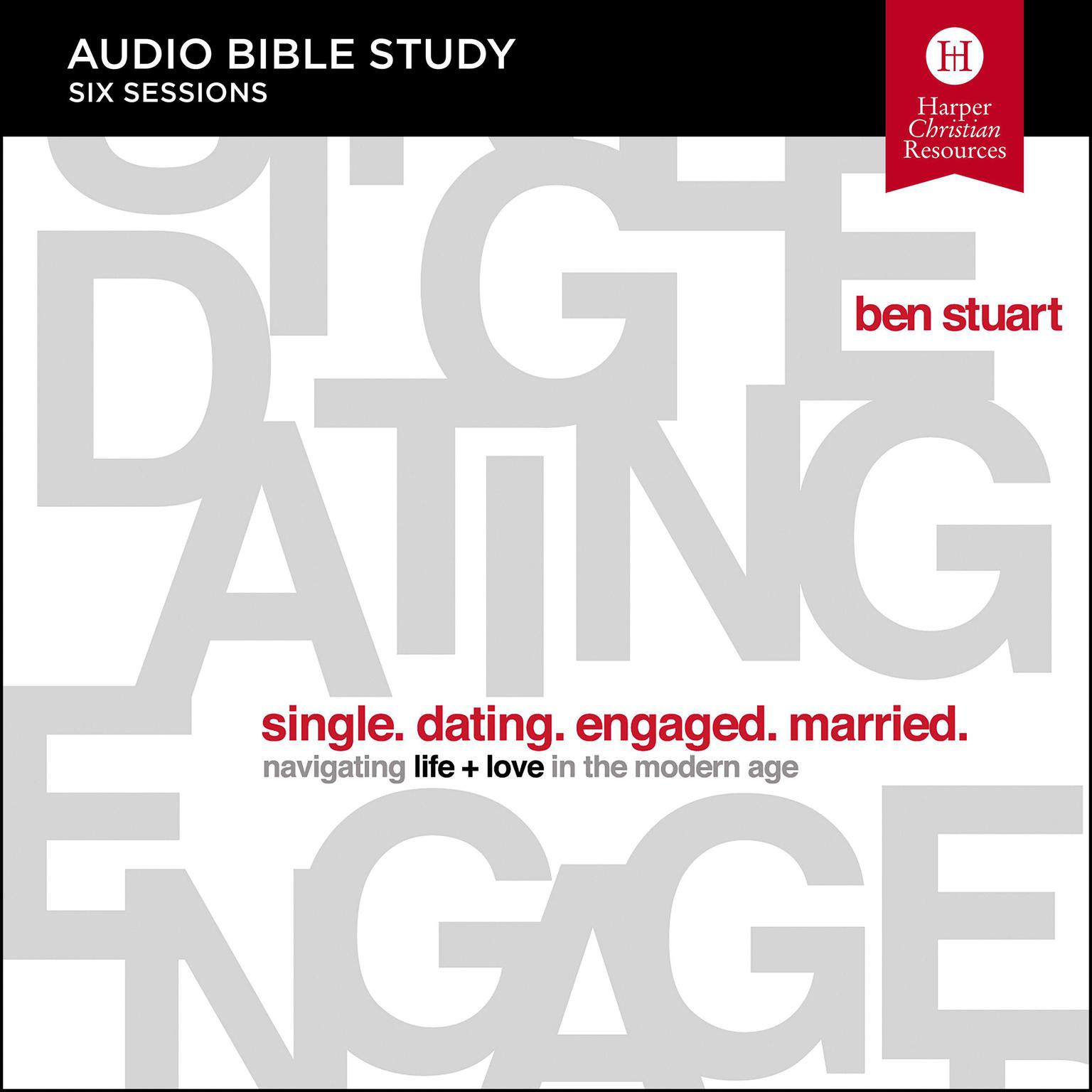 Single, Dating, Engaged, Married: Audio Bible Studies: Navigating Life + Love in the Modern Age Audiobook, by Ben Stuart