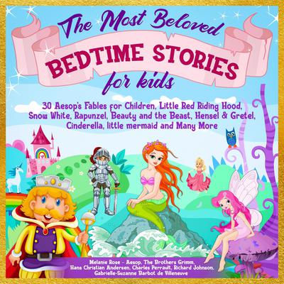 The Most Beloved Bedtime Stories for kids: 30 Aesop’s Fables for Children, Little Red Riding Hood, Snow White, Rapunzel, Beauty and the Beast, Hensel & Gretel, Cinderella, Little Mermaid and Many More Audiobook, by Hans Christian Andersen